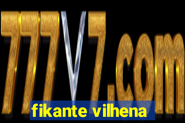 fikante vilhena